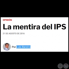 LA MENTIRA DEL IPS - Por LUIS BAREIRO - Domingo, 21 de Agosto de 2016